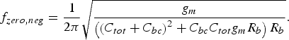 f_{zero\comma neg}=\displaystyle{1 \over {2\pi }}\sqrt {\displaystyle{{g_m } \over {\left({\left({C_{tot}+C_{bc} } \right)^2+C_{bc} C_{tot} g_m R_b } \right)R_b }}} .\eqno\lpar 10\rpar