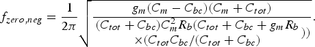 f_{zero\comma neg}=\displaystyle{1 \over {2\pi }}\sqrt {\displaystyle{g_m \lpar C_m - C_{bc} \rpar \lpar C_m+C_{tot} \rpar \over \matrix {(C_{tot}+C_{bc} )C_{m} ^{2} R_b \lpar C_{tot}+C_{bc}+g_m R_b \cr \times (C_{tot} C_{bc} / (C_{tot}+C_{bc})} )) }} .\eqno\lpar 13\rpar