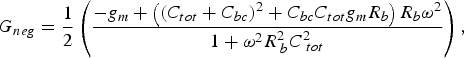 G_{neg}=\displaystyle{1 \over 2}\left({\displaystyle{{- g_m+\left({\left({C_{tot}+C_{bc} } \right)^2+C_{bc} C_{tot} g_m R_b } \right)R_b \omega ^2 } \over {1+\omega ^2 R^2 _{\;b} C^2 _{\;tot} }}} \right)\comma \; \eqno\lpar 7\rpar