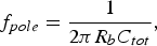 f_{pole}=\displaystyle{1 \over {2\pi R_b C_{tot} }}\comma \; \eqno\lpar 8\rpar