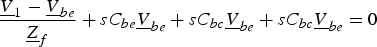 \displaystyle{{\underline V _1 - \underline V _{be} } \over {\underline Z _f }}+sC_{be} \underline V _{be}+sC_{bc} \underline V _{be}+sC_{bc} \underline V _{be}= 0