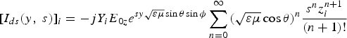 \lsqb I_{ds} \lpar y\comma \; s\rpar \rsqb _i = - jY_i E_{0z} e^{sy\sqrt {\varepsilon \mu } \sin \theta \sin \phi } \sum\limits_{n=0}^\infty {\lpar \sqrt {\varepsilon \mu } \cos \theta \rpar ^n \displaystyle{{s^n z_i^{n+1} } \over {\lpar n+1\rpar !}}}