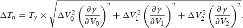 \Delta T_{\rm n}=T_y \times \sqrt {\Delta V_0 ^2 \left({\displaystyle{{\partial \gamma } \over {\partial V_0 }}} \right)^2+\Delta V_1 ^2 \left({\displaystyle{{\partial \gamma } \over {\partial V_1 }}} \right)^2+\Delta V_2 ^2 \left({\displaystyle{{\partial \gamma } \over {\partial V_2 }}} \right)^2 } .