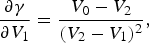\displaystyle{{\partial \gamma } \over {\partial V_1 }}=\displaystyle{{V_0 - V_2 } \over {\lpar V_2 - V_1 \rpar ^2 }}\comma