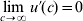 \mathop {\lim }\limits_{c \to \infty } u \prime \lpar c\rpar \equals 0