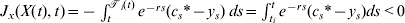 J_{x} \lpar X\lpar t\rpar \comma t\rpar \equals \minus \int\nolimits_{t}^{{\cal T}_{i} \lpar t\rpar } e^{ \minus rs} \lpar c_{s}{\ast } \minus y_{s} \rpar <$> <$>ds \equals \int\nolimits_{t_{i} }^{t} e^{ \minus rs} \lpar c_{s}{\ast } \minus y_{s} \rpar ds \lt 0