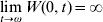 \mathop {\lim }\limits_{t \to \omega } W\lpar 0\comma t\rpar \equals \infty