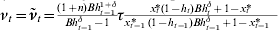 \nu _{t} \equals \tilde{\nu }_{t} \equals {\textstyle{{\lpar 1 \plus n\rpar Bh_{t \minus \setnum{1}}^{\setnum{1} \plus \delta } } \over {Bh_{t \minus \setnum{1}}^{\delta } \minus 1}}}\tau {\textstyle{{x_{t}{\hskip -2.5pt \ast } \lpar 1 \minus h_{t} \rpar Bh_{t}^{\delta } \plus 1 \minus x_{t}{\hskip -2.5pt \ast } } \over {x_{t \minus \setnum{1}}{\hskip -9pt \ast }\hskip 7pt \lpar 1 \minus h_{t \minus \setnum{1}} \rpar Bh_{t \minus \setnum{1}}^{\delta } \plus 1 \minus x_{t \minus \setnum{1}}{\hskip -9pt \ast }\hskip 10pt }}}