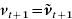 \nu _{t \plus \setnum{1}} \equals \tilde{\nu }_{t \plus \setnum{1}}