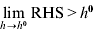 \mathop {\rm lim}\limits_{h \to h^{\setnum{0}} } {\rm RHS} \gt h^{\setnum{0}}