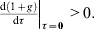 \mathop {\left. {{\textstyle{{{\rm d}\left( {1 \plus g} \right)} \over {{\rm d}\tau }}}} \right\vert}\nolimits_{\tau \equals \setnum{0}} \gt 0.