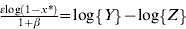 {\textstyle{{\varepsilon {\rm log}\left( {1 \minus x{ \ast } } \right)} \over {1 \plus \beta }}} \equals {\rm log}\left\{ Y \right\} \minus {\rm log}\left\{ Z \right\}