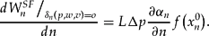\begin{equation}
\frac{{dW_n^{SF} \big/_{\delta _n (p, w, v) = o}}}{{dn}} = L\Delta p\frac{{\partial \alpha _n}}{{\partial n}}f\big(x_n^0 \big).
\end{equation}