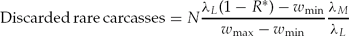 \begin{equation}
{\rm Discarded}\,{\rm rare}\,{\rm carcasses} = N\frac{{\lambda _L ({1 - R^*}) - w_{\min}}}{{w_{\max} - w_{\min}}}\frac{{\lambda _M}}{{\lambda _L}}
\end{equation}