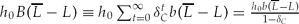 $h_0 B(\overline{L} - L) \equiv h_0 \sum_{t = 0}^\infty {\delta _C^t b(\overline{L} - L)} = \frac{{h_0 b(\overline{L} - L)}}{{1 - \delta _C}}$
