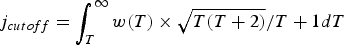 $j_{cutoff} = \vint\nolimits_T^\infty {w\lpar T\rpar \times {{\sqrt {T\lpar {T+2}\rpar } } / {T+1}} dT}$