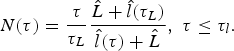 N\lpar \tau \rpar ={\tau \over {\tau _L }}{{\hat L+\hat l\lpar \tau _L \rpar } \over {\hat l\lpar \tau \rpar +\hat L}}\comma \; \tau \leq \tau _l. \eqno\lpar 4\rpar