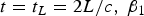 $t=t_L=2L/c\comma \; \beta _1 $