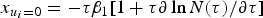 $x_{u_i=0}=- \tau \beta _1 \lsqb 1+\tau \partial \,\hbox{ln}\,N\lpar \tau \rpar /\partial \tau \rsqb $