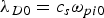 $\lambda _{D0}=c_s \omega_{pi0}$