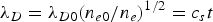 $\lambda _D=\lambda _{D0} \lpar n_{e0} /n_e \rpar ^{1/2}=c_s t$