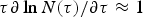 $\tau \partial \,\hbox{ln}\,N\lpar \tau \rpar /\partial \tau \approx 1$