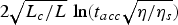$2\sqrt {L_c /L}\, \ln\lpar t_{acc} \sqrt {\eta /\eta _s }\rpar $