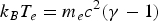 $k_B T_e=m_e c^2 \lpar \gamma - 1\rpar $