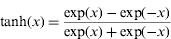$$\tanh (x) = {{\exp (x) - \exp ( - x)} \over {\exp (x) + \exp ( - x)}}$$