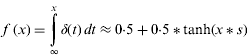 $$f\,(x) = \int\limits_\infty ^x {\delta (t) \, dt \approx 0 {\cdot}5 + 0 {\cdot}5 * \tanh (x} *s)$$