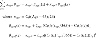 \[--><$$>\openup 9pt \eqalign{ \mathop{\sum}\limits_{i = 1}^n \, {{x}_{agei}}\,{{\beta }_{agei}} = &amp; {{x}_{age1}}\,{{\beta }_{age1}}(z) + {{x}_{age2}}\,{{\beta }_{age2}}(x) \cr \, {\rm{where}}\;\, {{x}_{agei}} = &amp; {{C}_i}((\, {\rm{Age}}\,{\rm{ - }}\,43)/26) \cr {{\beta }_{age1}}(z) = &amp; {{\alpha }_{age}} + {{\zeta }_{age1}}{{({{C}_1}({{t}_k}({{\tau }_{age}}/365))\,{\rm{ - }}\,{{C}_1}({{t}_k}(z)))}_ + } \cr {{\beta }_{age2}}(z) = &amp; {{\alpha }_{age2}} + {{\zeta }_{age2}}{{[({{C}_1}({{t}_k}({{\tau }_{age}}/365))\,{\rm{ - }}\,{{C}_1}({{t}_k}(z{{)))}_ + }]}^2} \cr} \eqno<$$><!--\]