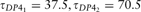)(--><$> {{\tau }_{DP{{4}_1}}} = 37.5,{{\tau }_{DP{{4}_2}}} = 70.5 <$><!--