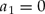\begin{equation}
a_1 = 0\end{equation}