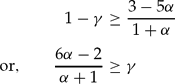 \begin{eqnarray}
1 - \gamma &\ge& \frac{{3 - 5\alpha}}{{1 + \alpha}} \nonumber \\
{\rm or,}\qquad \frac{{6\alpha - 2}}{{\alpha + 1}} &\ge& \gamma\end{eqnarray}
