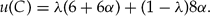 \begin{equation}
u(C) = \lambda (6 + 6\alpha)  + (1 - \lambda) 8\alpha.\end{equation}