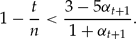 \begin{equation*}
1 - \frac{t}{n} < \frac{{3 - 5\alpha _{t + 1}}}{{1 + \alpha _{t + 1}}}.\end{equation*}