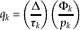 q_{k} \equals \left( {{\rmDelta \over {\tau _{k} }}} \right)\left( {{{\rmPhi _{k} } \over {p_{k} }}} \right)