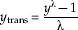y_{{\rm trans}} \equals {{y^{\rmlambda } \minus 1} \over \rmlambda }