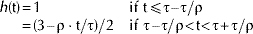 \matrix{ {h\lpar {\rm t}\rpar \equals 1} \hfill \tab {{\rm if\ t}\leqslant \rmtau \minus \rmtau \sol \rmrho } \hfill \cr {\hskip13.6 \equals \lpar 3 \minus \rmrho \cdot {\rm t}\sol \rmtau \rpar \sol 2} \hfill \tab {{\rm if\ }\rmtau \minus \rmtau \sol \rmrho \lt {\rm t} \lt \rmtau \plus \rmtau \sol \rmrho } \hfill \cr}