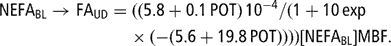 \[ \displaylines{ {\rm{NEFA}}_{{{\rm{BL}}}} \rightarrow {\rm{ FA}}_{{{\rm{UD}}}} = &amp; ((5.8 + 0.1\,{\rm{POT)}}\,10^{{ - 4}} /(1 + 10\,{\rm{exp}} \cr &amp; \kern-2pt \times ( - (5.6 + 19.8\,{\rm{POT}}))))[{\rm{NEFA}}_{{{\rm{BL}}}} ]{\rm{MBF}}{\rm{.}} \cr} \]