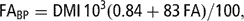 \[ {\rm{FA}}_{{{\rm{BP}}}} = {\rm{DMI}}\, {\rm{10}}^{{\rm{3}}} (0.84 + 83\,{\rm{FA}})/100{\rm{,}} \]