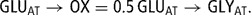 \[ {\rm{GLU}}_{{{\rm{AT}}}} \rightarrow {\rm{OX}} = {\rm{0}}{\rm{.5}}\,{\rm{GLU}}_{{{\rm{AT}}}} \rightarrow {\rm{GLY}}_{{{\rm{AT}}}} . \]