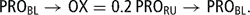 \[ {\rm{PRO}}_{{{\rm{BL}}}} \rightarrow {\rm{OX}} = {\rm{0}}{\rm{.2}}\,{\rm{PRO}}_{{{\rm{RU}}}} \rightarrow {\rm{PRO}}_{{{\rm{BL}}}} . \]