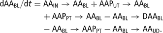 \[ \displaylines{ {\rm{dAA}}_{{{\rm{BL}}}} /{\rm{d}}t = &amp; {\rm{AA}}_{{{\rm{IN}}}} \rightarrow {\rm{AA}}_{{{\rm{BL}}}} + {\rm{AAP}}_{{{\rm{UT}}}} \rightarrow {\rm{AA}}_{{{\rm{BL}}}} \cr &amp; \kern-2pt + {\rm{AAP}}_{{{\rm{PT}}}} \rightarrow {\rm{AA}}_{{{\rm{BL}}}} - {\rm{AA}}_{{{\rm{BL}}}} \rightarrow {\rm{DAA}}_{{{\rm{BL}}}} \cr &amp; \kern-2pt - {\rm{AA}}_{{{\rm{BL}}}} \rightarrow {\rm{AAP}}_{{{\rm{PT}}}} - {\rm{AA}}_{{{\rm{BL}}}} \rightarrow {\rm{AA}}_{{{\rm{UD}}}} . \cr \cr \cr } \]