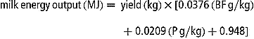 milk\,energy\,output\,(MJ) = \,yield\,(kg)\times [0.0376\,(BF\,g/kg)\, + 0.0209\,(P\,g/kg) + 0.948]\,