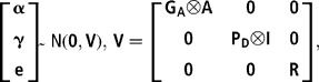 \left [{\begin{array}{ccc}\mathbf{\alpha } \\  \mathbf{\gamma } \\  \mathbf{e} \\  \end{array} }\right ] \tilde \ N (\mathbf{0},\mathbf{V}),\,\mathbf{V} = \left [{\begin{array}{ccc}\mathbf{G}_{\mathbf{A}}\otimes \mathbf{A} & \mathbf{0} & \mathbf{0} \\  \mathbf{0} & \mathbf{P}_{\mathbf{D}}\otimes \mathbf{I} & \mathbf{0} \\  \mathbf{0} & \mathbf{0} & \mathbf{R} \\  \end{array} }\right ],