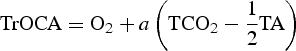 $$\hbox{TrOCA} = \hbox{O}_{2} + a\left( \hbox{TCO}_{2} - {1 \over 2} \hbox{TA}\right)$$