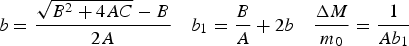 \eqalign{b = {\sqrt{B^2 + 4AC} - B \over 2A}\quad b_1 = {B \over A} + 2b\quad {\Delta M \over m_0} = {1 \over Ab_1}}