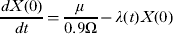 $$\displaystyle{{dX(0)} \over {dt}} = \displaystyle{\mu \over {0.9\Omega}} - \lambda (t)X(0)$$