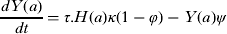$$\displaystyle{{dY(a)} \over {dt}} = \tau. H(a)\kappa (1 - \varphi ) - Y(a)\psi $$
